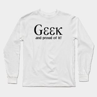 Geek, and proud of it! Long Sleeve T-Shirt